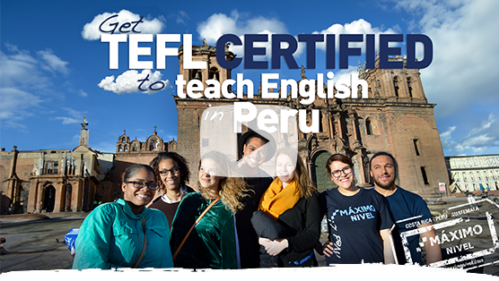Get TEFL Certified to Teach English in Peru